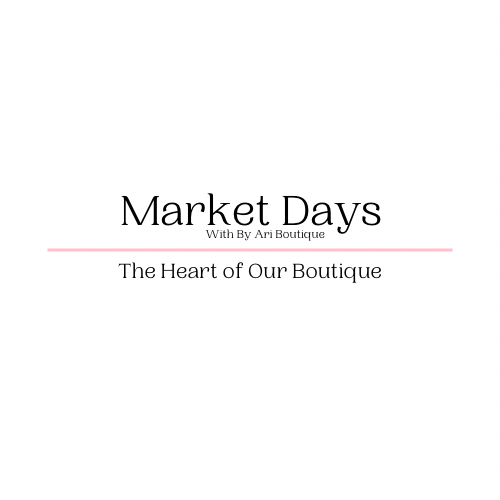 Market Days with By Ari: The Heart of Our Boutique